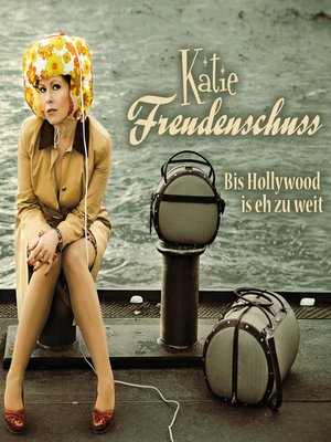 cover image of Katie Freudenschuss, Bis Hollywood is eh zu weit